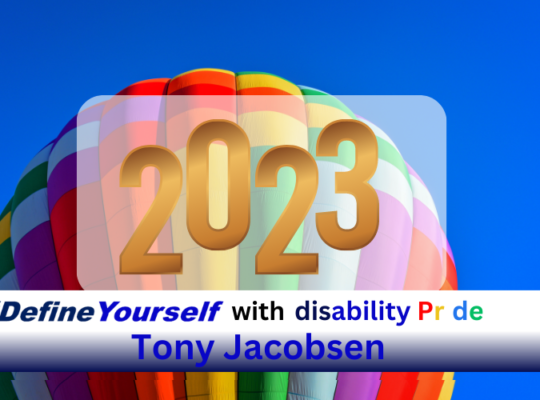 Dark blue sky with a rainbow-colored balloon ascending into the sky with the year “2023” in gold against a transparent white background. Along the bottom there is a white banner that transitions into nay blue. Text on banner reads “#DefineYourself with disability Pride Tony Jacobsen”. The word “#DefineYourself” in two shades of blue, the word “with” is in black, the word “disability” is in a vibrant blue, the word “pride” is in red, yellow, white, blue, and green. And the name “Sally Gimon” is in a vibrant blue.