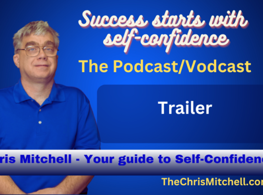Vibrant blue background. On the right side of the image appears a photo of Chris Mitchell. A Caucasian male, wearing a blue polo shirt and glasses with blond hair. To the right of Chris, I yellow cursive text appears “Success Starts with Self-Confidence”. Beneath that, in yellow, appears “The Podcast/Vodcast” Below that, in a dark blue rectangular box, in white letters, appears “Trailer”. Across the bottom of the image is a bar that transitions from white to navy blue. Text on this bar, in royal blue reads “Chirs Mitchell – your guide to self-confidence”. At the bottom of the mage, aligned right, against the vibrant blue background is “TheChrisMitchell.com” in yellow.
