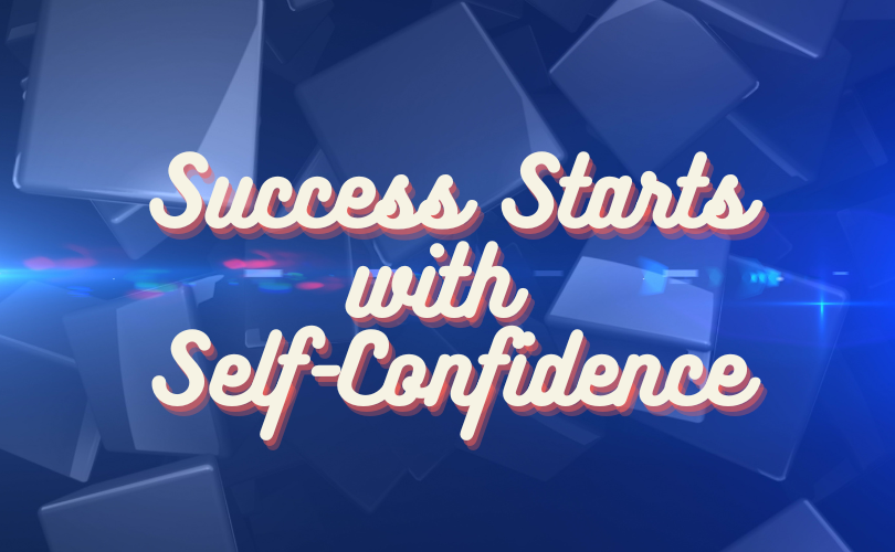 Vibrant blue background with transparent blue shapes overlaying each other. Text on the image, in yellow/white color, reads: “Success Starts with Self-Confidence”.