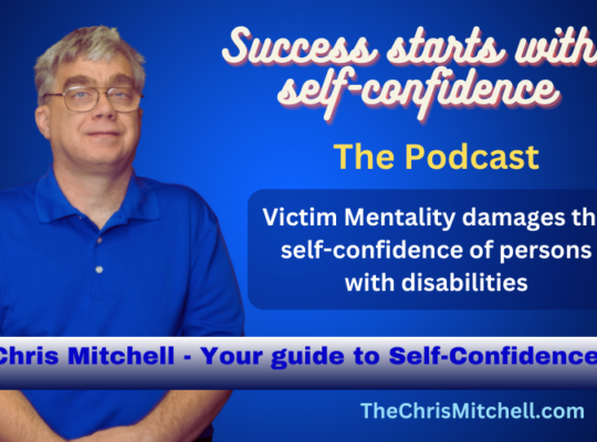 Vibrant Blue Background. Photo of Chris Mitchell, a Caucasian male with short hair wearing a blue polo shirt and glasses. To the right of Chris in cursive appears “Success Starts with Self-Confidence” in yellow and blue letters. Below that, in yellow letters appears “The Podcast”. Against a dark blue transparent box, under the words “the Podcast” appears “Victim Mentality damages the self-confidence of Persons with disabilities”. Near the bottom of the image is a bar that transitions from white at the top to navy blue in the bottom. In this box, in royal blue text appears “Chris Mitchell - Your guide to Self-Confidence”. Below that box, against the vibrant blue background, appears “TheChrisMitchell.com” in light blue text.
