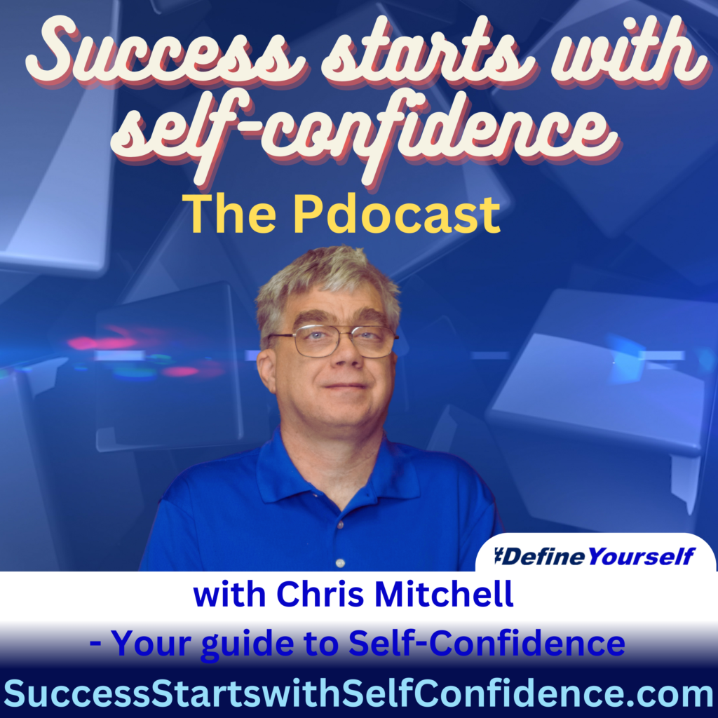 Vibrant blue background with transparent blue shapes overlaying each other. Text at the top of the image, in yellow/white color, reads: “Success Starts with Self-Confidence”.  With “The Podcast” underneath.  Centered on the image is a photo of Chris Mitchell, with blonde hair, wearing glasses and a vibrant blue polo shirt.  Near the bottom of the image is a white bar that stretches across the entire image and transitions into navy blue.  In the vibrant blue text, within the bar, appears “with Chris Mitchell – Your Guide to Self-Confidence”.  Above the bar on the right side of the screen, is a white tab with #DefineYourself in two shades of blue.  Along the bottom of the image, in a light blue color, appears “SuccessStartswithSelfConfidence.com.