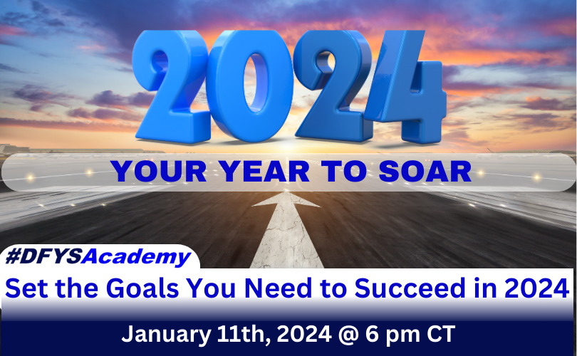 The image background is a road with a white arrow painted on it pointing towards the far end of the road. The sky is mostly cloudy with grey clouds reflecting the sunlight with shades of orange in the clouds. Across the top of the image, in large blue numbers, appears “2024”. Text on image, in blue, reads “Your Year to Soar”, “#DFYSAcademy”, “Set the goals you need to succeed in 2024” and in white text against a dark blue background, at the bottom of the image, appears “January 11th, 2024 @ 6 pm CT”