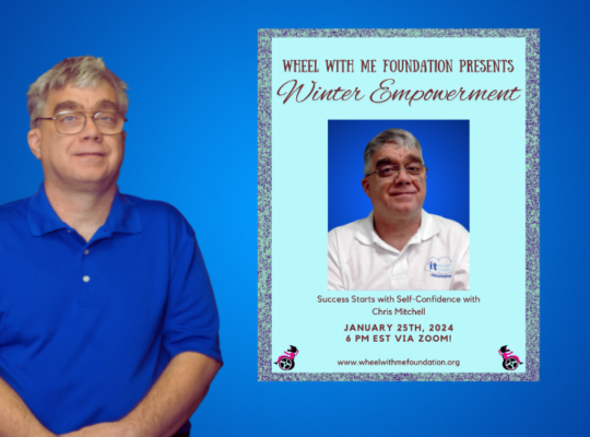 Bright blue background with a photo of Chris Mitchell, wearing a blue polo shirt and glasses on the left of the image. To the right of Chris’ photo, a rectangle in a blueish-green color with dark test that reds “Wheel With Me Foundation Presents Winter Empowerment Success Starts with Self-Confidence with Chris Mitchell, January 25th, 2024 6 pm EST via Zoom. www.wheelwifhtmefoundation.org with 2 small clip arts of a person performing a wheelie on a wheelchair.