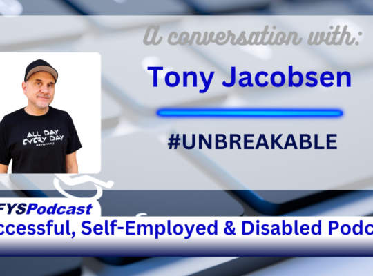 White Transparent overlay on top of a partial view from an angle of grey keys on a laptop. Letters are blurred. The key to the left of the space bar has a disabled logo and the letters STRG in white. On the left side of the image is a photo of the guest, Tony Jacobsen, a Caucasian man wearing a black ball cap and shirt. The text on shirt reads All Day Every Day #UNBREAKABLE. To the right of the photo is the text that reads “A conversation with Tony Jacobsen #UNBREAKABLE” Along the bottom of the image, a white bar with a tab on the left test appears that reads “#DFYSPodcast Successful, Self-Employed & Disabled Podcast in 2 shades of blue.