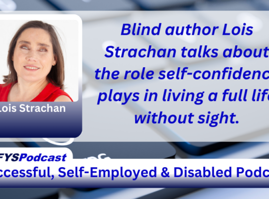 ID: The background of the image is a grey computer keyboard with the letters “C” and “V” blurred. To the left of the spacebar, there is the wheelchair-disabled logo in white on a key. Centered and filling most of the image is a white transparent overlay. On the left of the transparent area image is a photo of Lois Strachan, a Caucasian female, with shoulder-length dark hair wearing a red sleeveless dress against a white background with her name under her photo. To the right of the photo appears Blind author Lois Strachan talks about the role self-confidence plays in living a full life without sight.in blue text. Near the bottom of the image is a white bar that stretches across the entire image and transitions into navy blue. In the vibrant blue text, within the bar, appears “Successful. Self-Employed & Disabled”. Above the bar on the left side of the screen, is a white tab with #DFYSPodcast in two shades of blue.