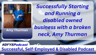 The background of the image is a grey computer keyboard with the letters “C” and “V” blurred. To the left of the spacebar, there is the wheelchair-disabled logo in white on a key. Centered and filling most of the image is a white transparent overlay. On the left of the transparent area image is a photo of Amy Thurman, a Caucasian woman, with blondish hair, wearing a blue top and black pants, sitting on a black rollator in front of counter with windows behind her with her name under her photo. To the right of the photo appears Successfully Staring and Running a disabled owned business with a broken neck, Amy Thurman in blue text. Near the bottom of the image is a white bar that stretches across the entire image and transitions into navy blue. In the vibrant blue text, within the bar, appears “Successful. Self-Employed & Disabled”. Above the bar on the left side of the screen, is a white tab with #DFYSPodcast in two shades of blue.