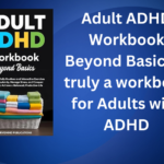 Adult ADHD Workbook Beyond Basics is truly a workbook for Adults with ADHD