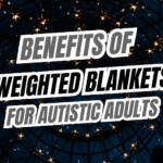 How Weighted Blankets Help Autistic Adults.