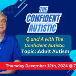 The Confident Autistic LIVESTREAM: Open Q and A – December 12, 2024